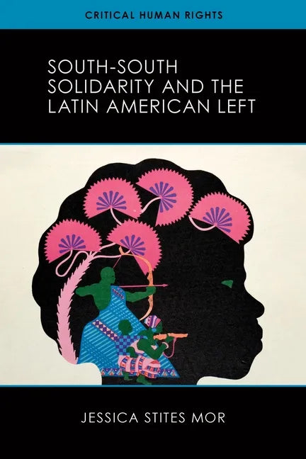 South-South Solidarity and the Latin American Left - Hardcover