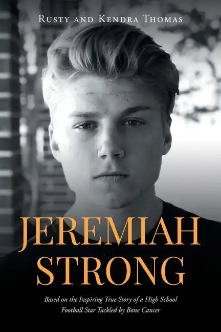 Jeremiah Strong: Based on the Inspiring True Story of a High School Football Star Tackled by Bone Cancer - Paperback