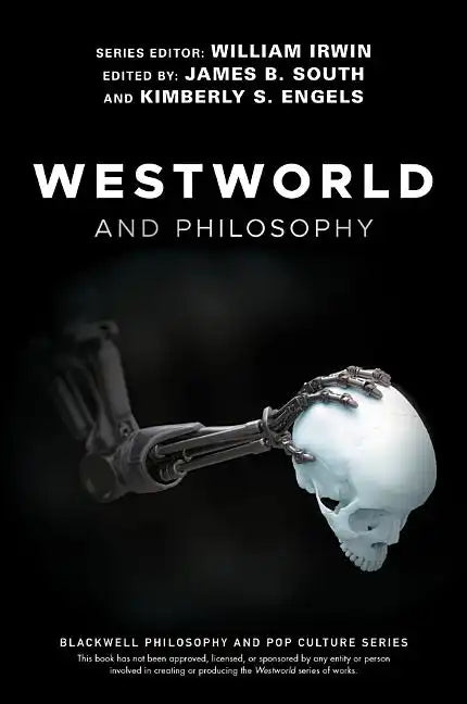 Westworld and Philosophy: If You Go Looking for the Truth, Get the Whole Thing - Paperback