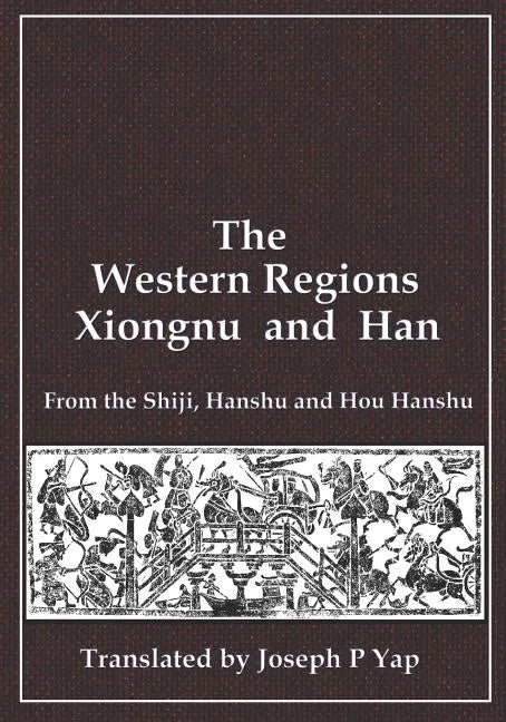The Western Regions, Xiongnu and Han: From the Shiji, Hanshu and Hou Hanshu - Paperback
