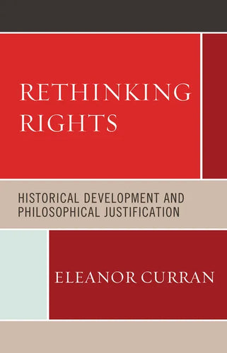 Rethinking Rights: Historical Development and Philosophical Justification - Hardcover