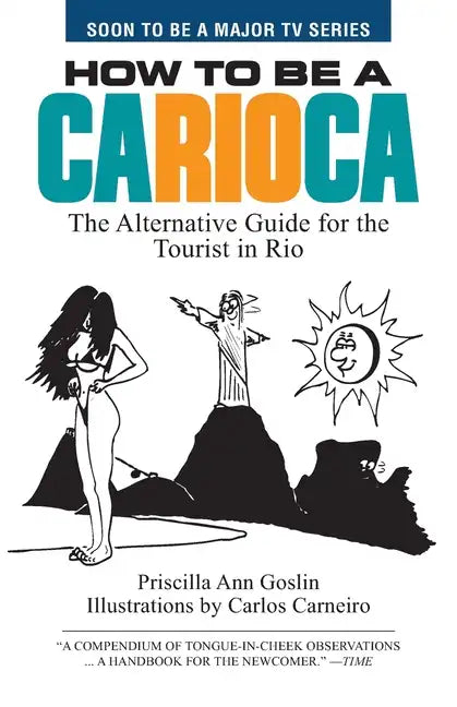 How to Be a Carioca: The Alternative Guide for the Tourist in Rio - Paperback