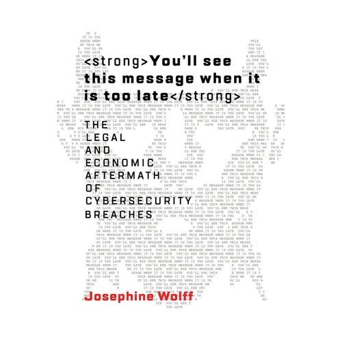 You'll See This Message When It Is Too Late: The Legal and Economic Aftermath of Cybersecurity Breaches - Paperback