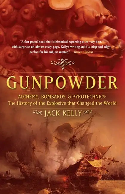 Gunpowder: Alchemy, Bombards, and Pyrotechnics: The History of the Explosive That Changed the World - Paperback