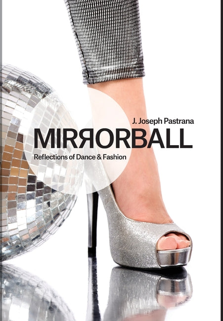 Mirrorball: Reflections of Dance and Fashion - Hardcover