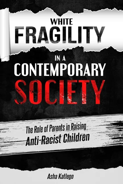 White Fragility in a Contemporary Society: The Role of Parents in Raising Anti-Racist Children - Paperback