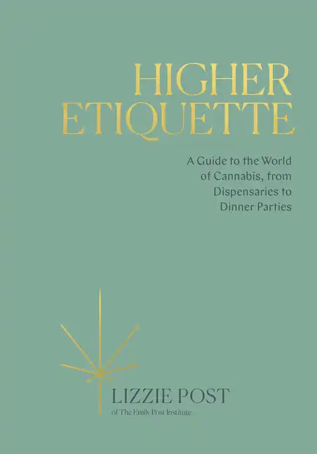 Higher Etiquette: A Guide to the World of Cannabis, from Dispensaries to Dinner Parties - Hardcover