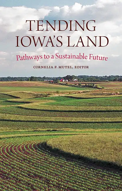 Tending Iowa's Land: Pathways to a Sustainable Future - Paperback