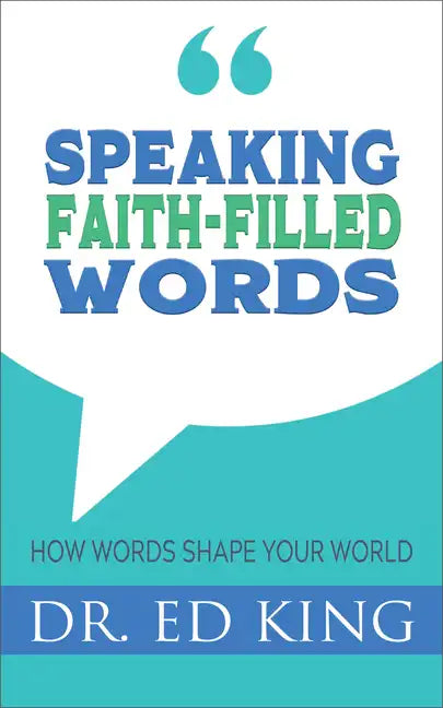 Speaking Faith-Filled Words: How Words Shape Your World - Paperback