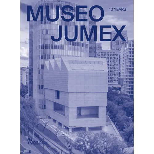 Museo Jumex: 10 Years - Hardcover