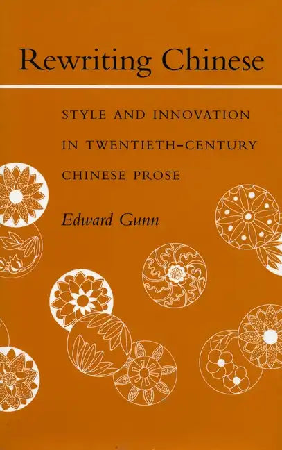 Rewriting Chinese: Style and Innovation in Twentieth-Century Chinese Prose - Hardcover