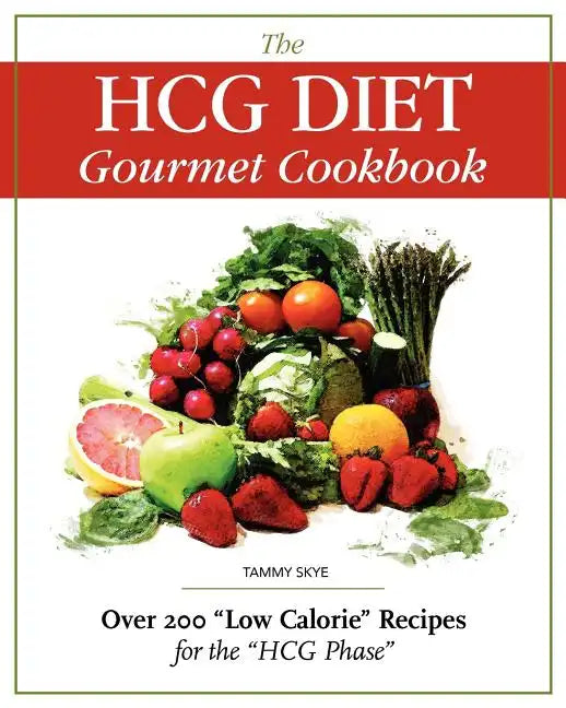 The Hcg Diet Gourmet Cookbook: Over 200 Low Calorie Recipes for the Hcg Phase - Paperback