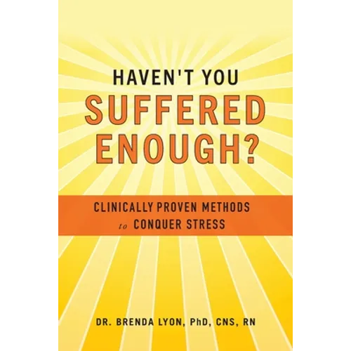 Haven't You Suffered Enough?: Clinically Proven Methods to Conquer Stress - Paperback