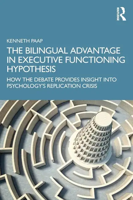 The Bilingual Advantage in Executive Functioning Hypothesis: How the debate provides insight into psychology's replication crisis - Paperback