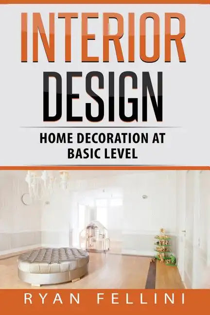 Interior Design: Home Decoration at Basic Level - Paperback