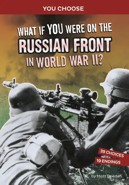 What If You Were on the Russian Front in World War II?: An Interactive History Adventure - Paperback