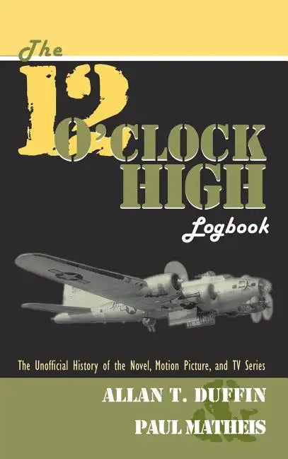 The 12 O'Clock High Logbook - Hardcover