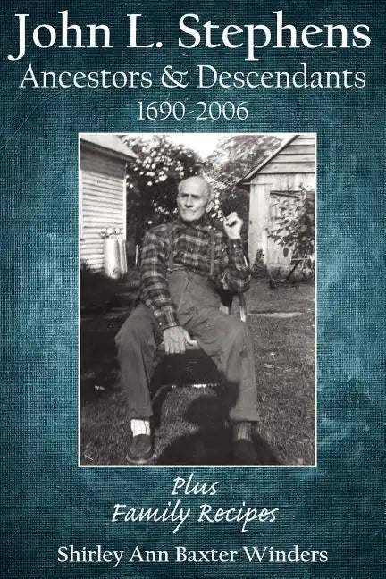 John L. Stephens Ancestors and Descendants 1690-2006: Plus Family Recipes - Paperback