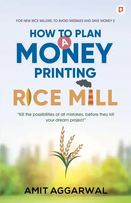 How to Plan A Money Printing Rice Mill - Paperback