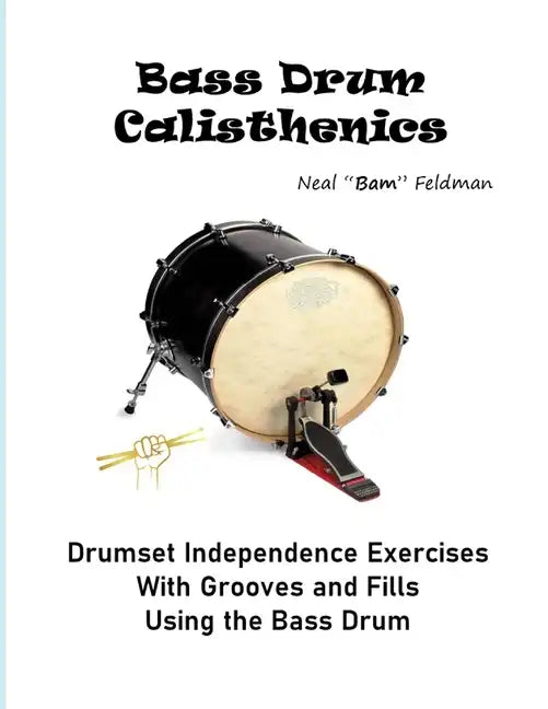 Bass Drum Calisthenics: Drumset Groove and Independence Exercises - Paperback