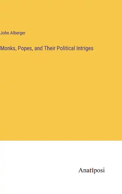 Monks, Popes, and Their Political Intriges - Hardcover