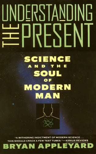 Understanding the Present: Science and the Soul of Modern Man - Paperback