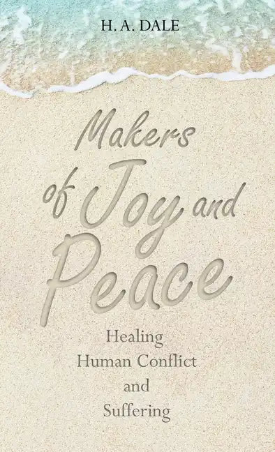 Makers of Joy and Peace: Healing Human Conflict and Suffering - Hardcover