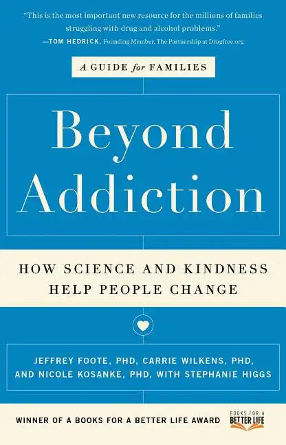 Beyond Addiction: How Science and Kindness Help People Change: A Guide for Families - Paperback
