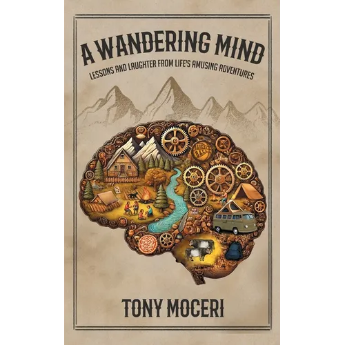A Wandering Mind: Lessons and Laughter from Life's Amusing Adventures - Paperback