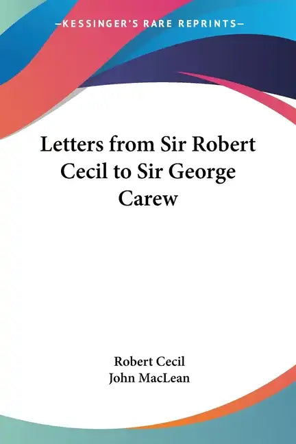Letters from Sir Robert Cecil to Sir George Carew - Paperback
