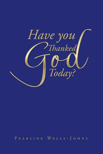 Have You Thanked God Today? - Paperback
