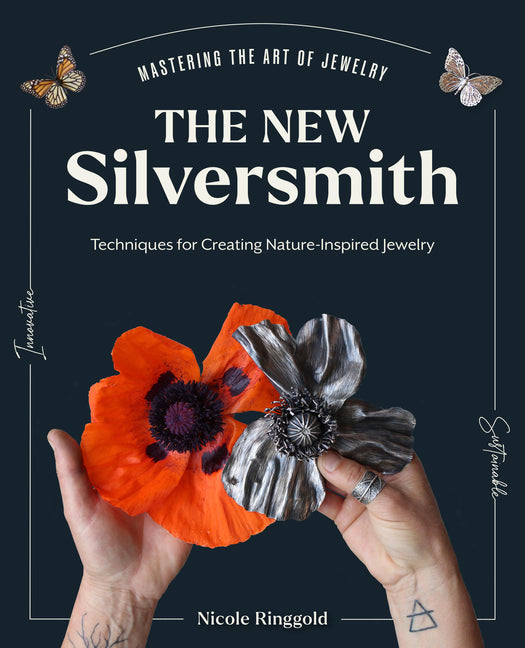 The New Silversmith: Innovative, Sustainable Techniques for Creating Nature-Inspired Jewelry - Hardcover