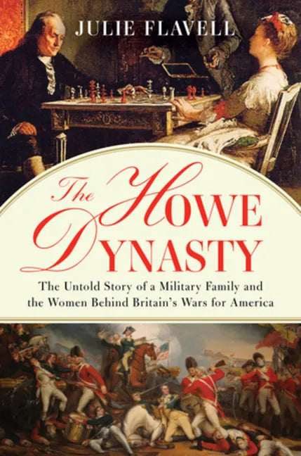 The Howe Dynasty: The Untold Story of a Military Family and the Women Behind Britain's Wars for America - Hardcover