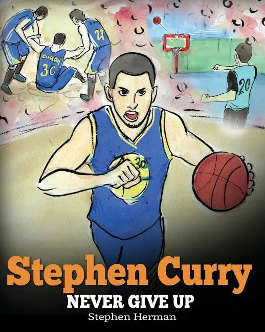 Stephen Curry: Never Give Up. A Boy Who Became a Star. Inspiring Children Book About One of the Best Basketball Players in History. - Paperback