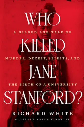Who Killed Jane Stanford?: A Gilded Age Tale of Murder, Deceit, Spirits and the Birth of a University - Hardcover