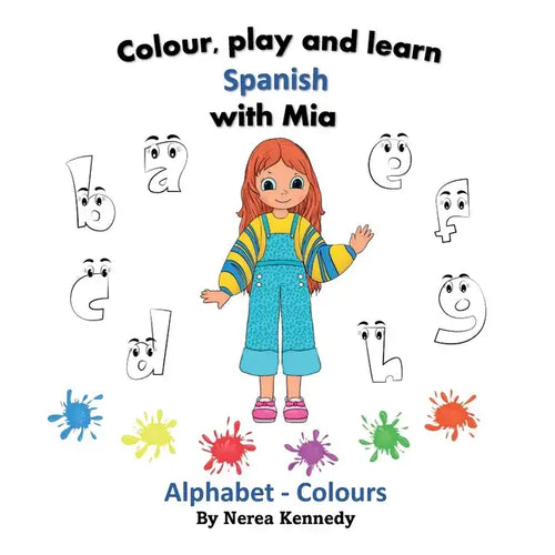 Colour, play and learn Spanish with Mia: Alphabet & Colours - Paperback