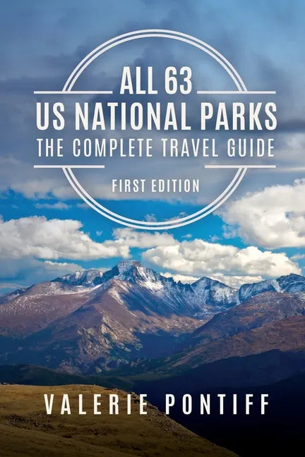 All 63 US National Parks the Complete Travel Guide: First Edition - Paperback