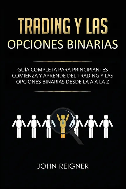 Trading y las Opciones Binarias: Guía Completa Para Principiantes Comienza Y Aprende Del Trading Y Las Opciones Binarias Desde La A a La Z(Libro en Es - Paperback