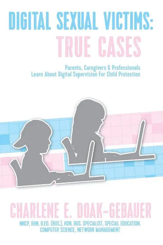 Digital Sexual Victims: Parents, Caregivers and Professionals Learn about Digital Supervision for Child Protection - Paperback