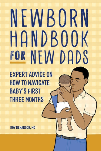 Newborn Handbook for New Dads: Expert Advice on How to Navigate Baby's First Three Months - Paperback