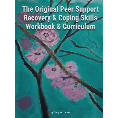 The Original Peer Support Recovery & Coping Skills Workbook & Curriculum - Hardcover
