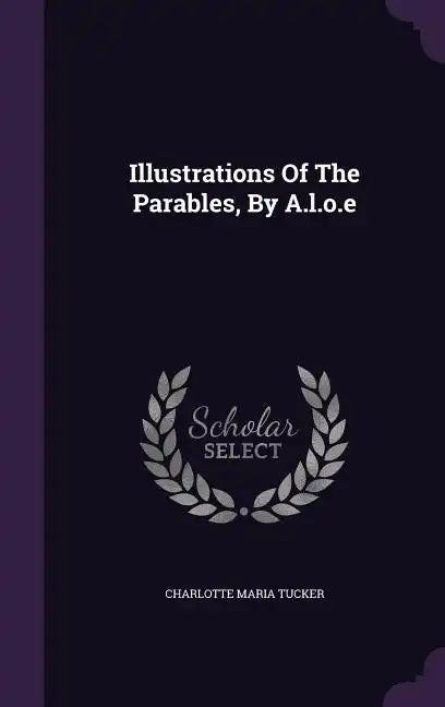 Illustrations of the Parables, by A.L.O.E - Hardcover