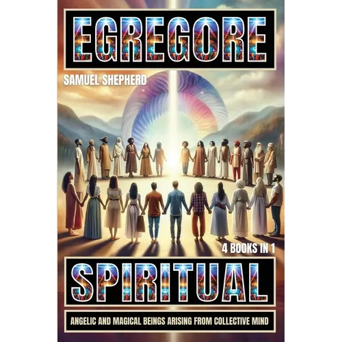 Egregore: Spiritual, Angelic And Magical Beings Arising From Collective Mind - Paperback