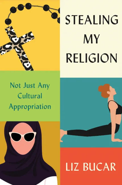 Stealing My Religion: Not Just Any Cultural Appropriation - Hardcover