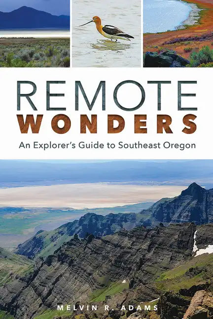 Remote Wonders: An Explorer's Guide to Southeast Oregon - Paperback
