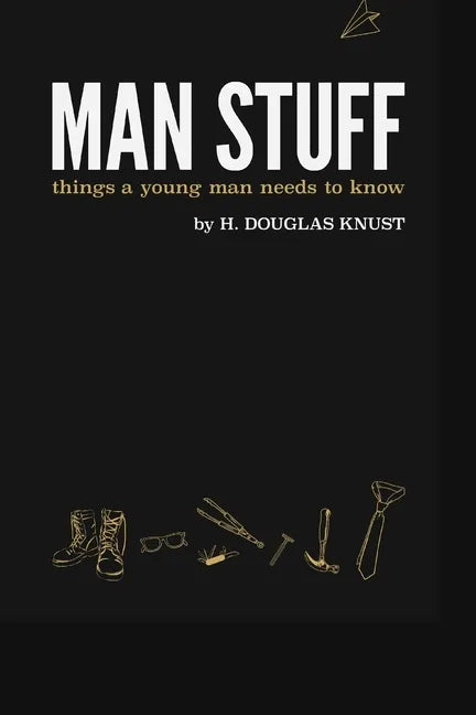 Man Stuff: Things a Young Man Needs to Know - Paperback