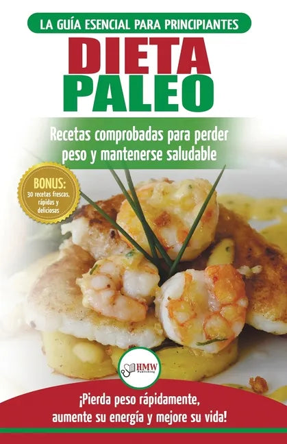 Dieta Paleo: Guía para principiantes del plan de dieta Paleo: recetas probadas de libros de cocina para perder peso, quemar grasa y - Paperback
