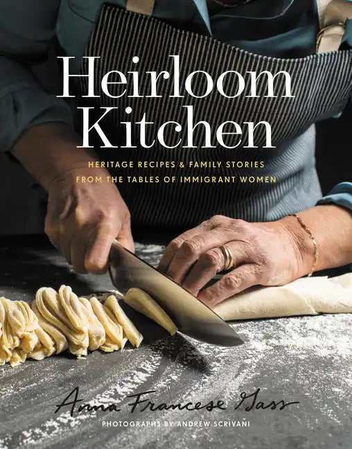 Heirloom Kitchen: Heritage Recipes and Family Stories from the Tables of Immigrant Women - Hardcover