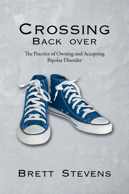 Crossing Back Over: The Practice of Owning and Accepting Bipolar Disorder - Paperback