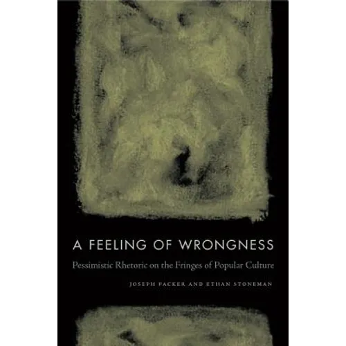 A Feeling of Wrongness: Pessimistic Rhetoric on the Fringes of Popular Culture - Paperback